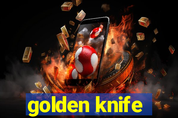 golden knife