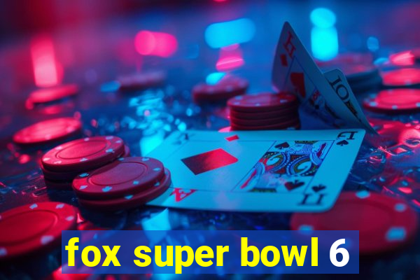 fox super bowl 6