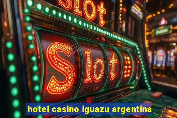 hotel casino iguazu argentina