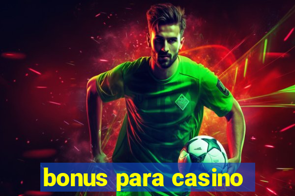 bonus para casino