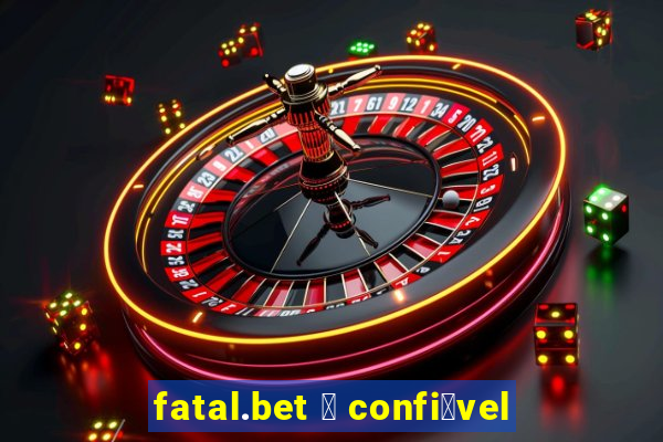 fatal.bet 茅 confi谩vel