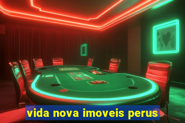 vida nova imoveis perus