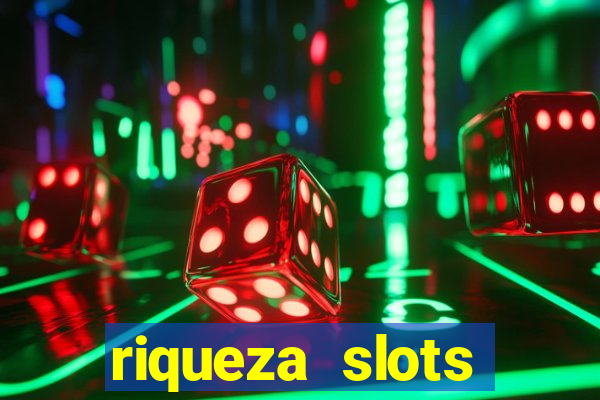 riqueza slots dinheiro real