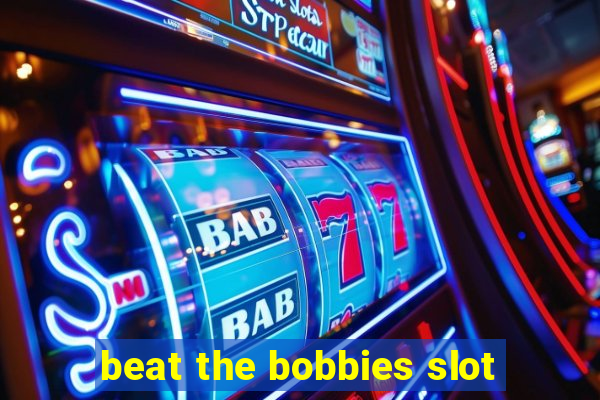 beat the bobbies slot