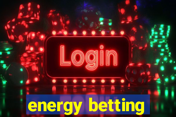 energy betting