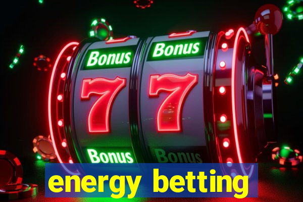 energy betting