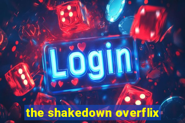 the shakedown overflix