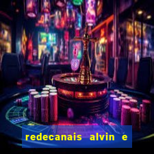 redecanais alvin e os esquilos