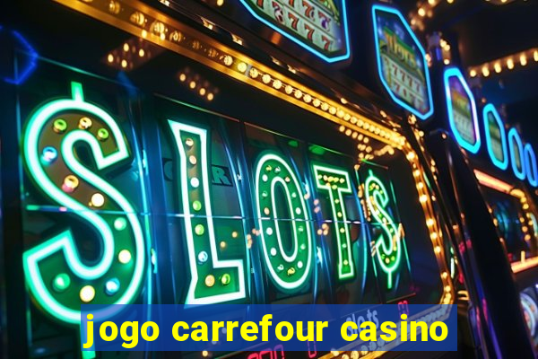 jogo carrefour casino