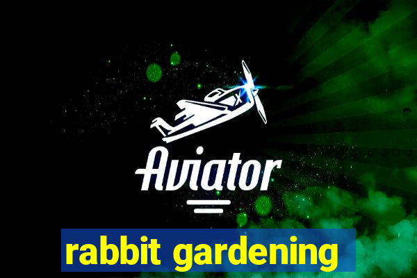 rabbit gardening