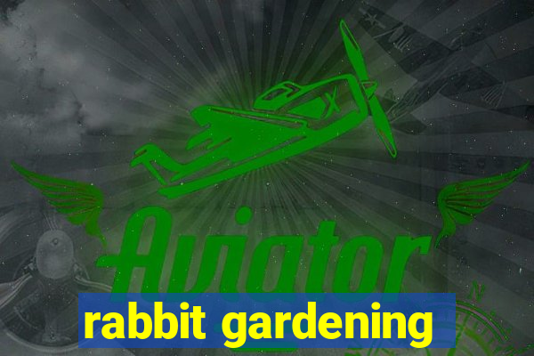 rabbit gardening