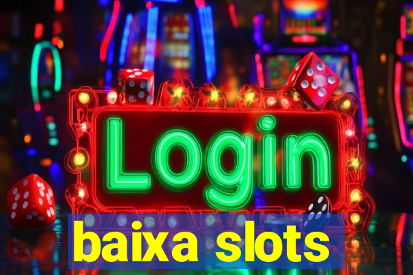 baixa slots