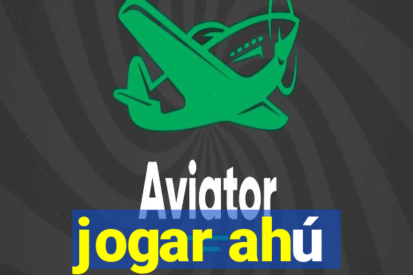 jogar ahú