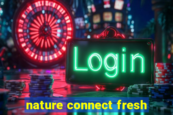 nature connect fresh