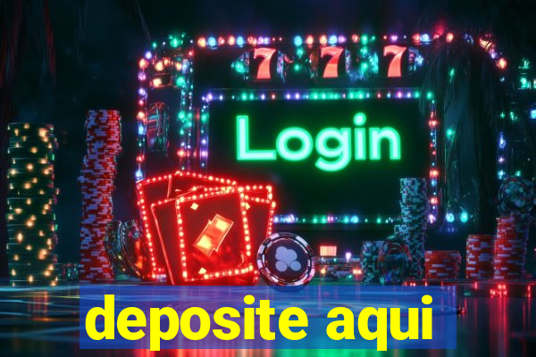 deposite aqui