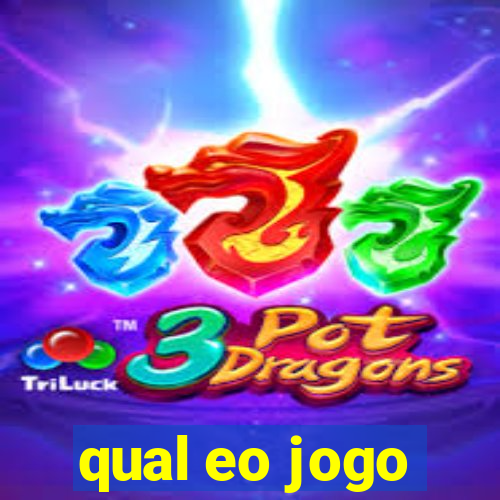 qual eo jogo