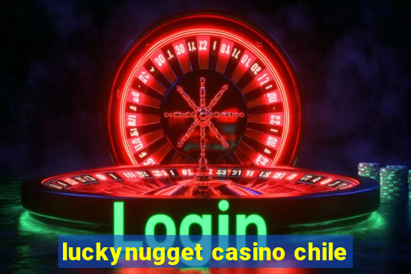 luckynugget casino chile