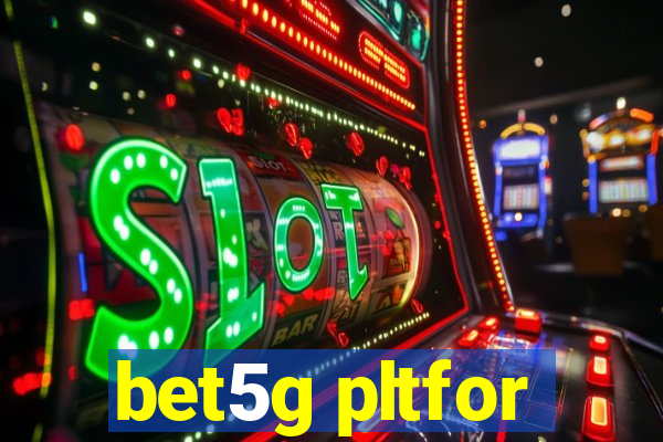 bet5g pltfor