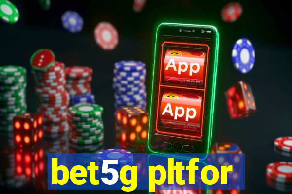 bet5g pltfor