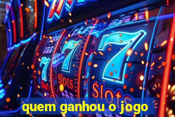 quem ganhou o jogo