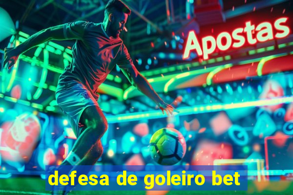 defesa de goleiro bet