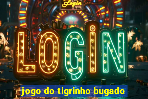 jogo do tigrinho bugado