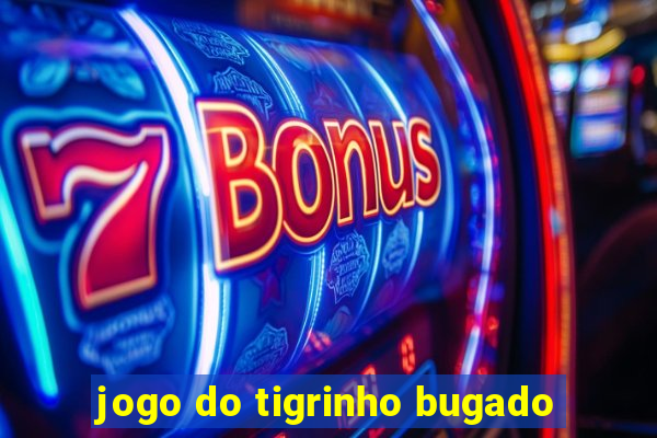 jogo do tigrinho bugado