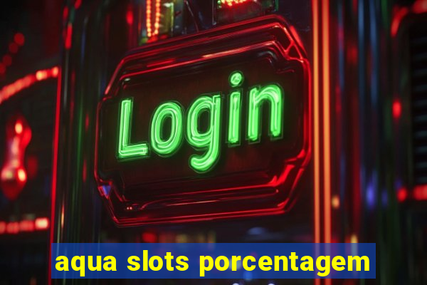 aqua slots porcentagem