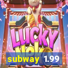 subway 1.99