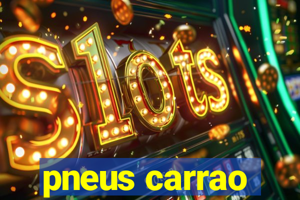 pneus carrao