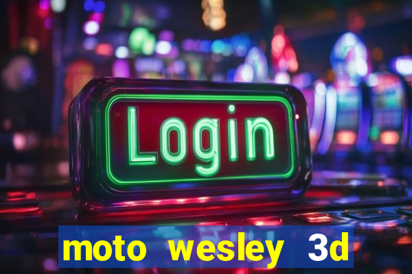 moto wesley 3d dinheiro infinito