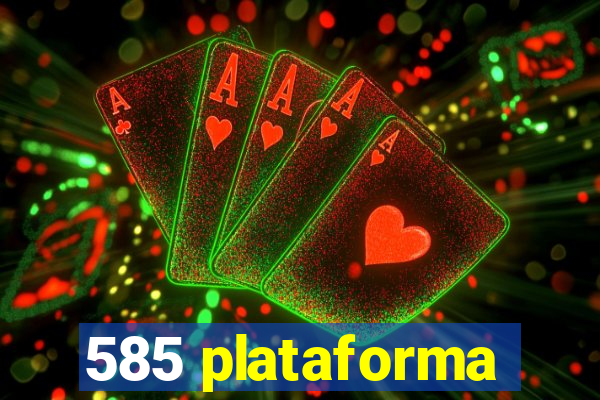 585 plataforma