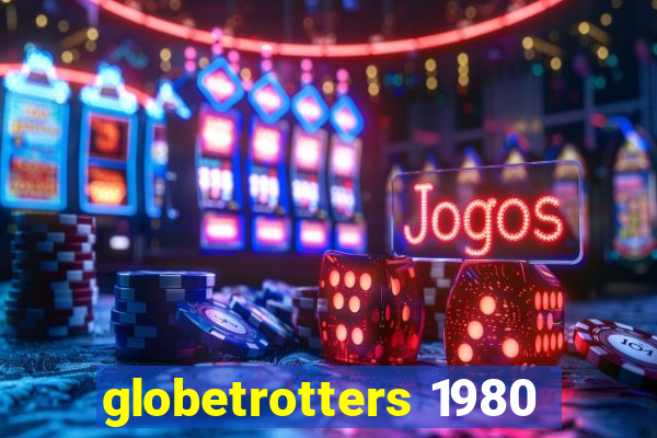 globetrotters 1980