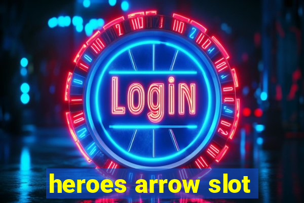 heroes arrow slot