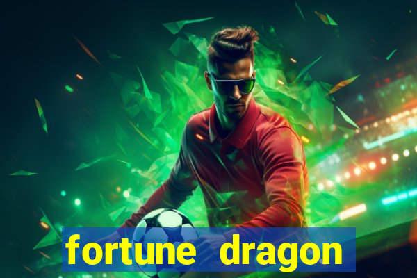 fortune dragon dinheiro infinito