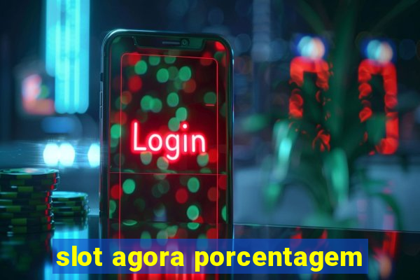 slot agora porcentagem