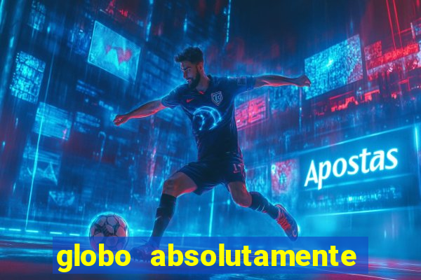 globo absolutamente tudo com