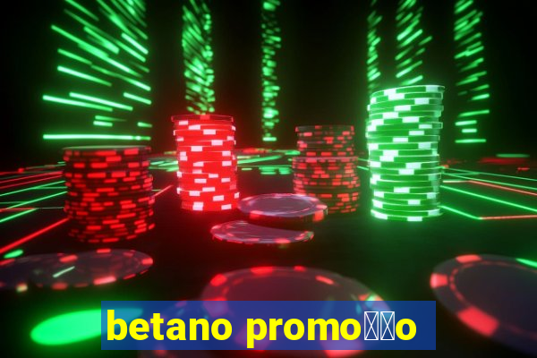 betano promo莽茫o