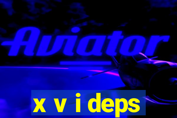 x v i deps