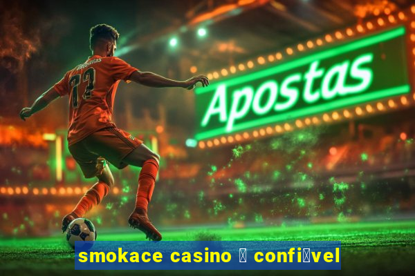 smokace casino 茅 confi谩vel