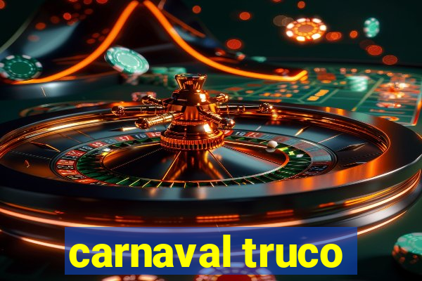 carnaval truco