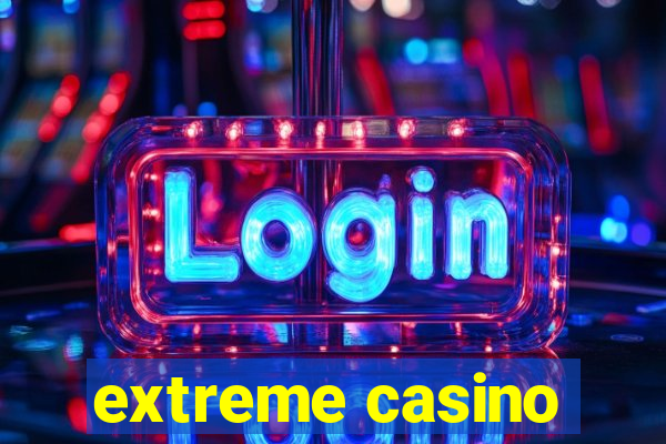 extreme casino