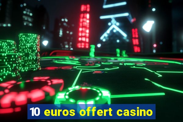 10 euros offert casino