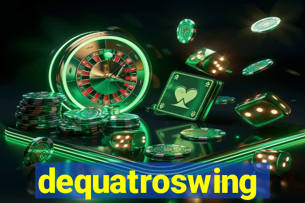 dequatroswing