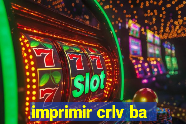 imprimir crlv ba