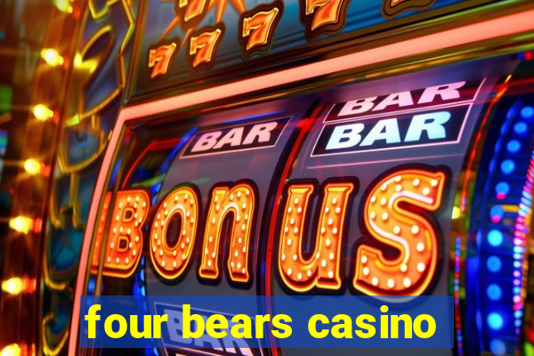 four bears casino