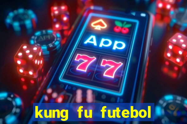 kung fu futebol clube online