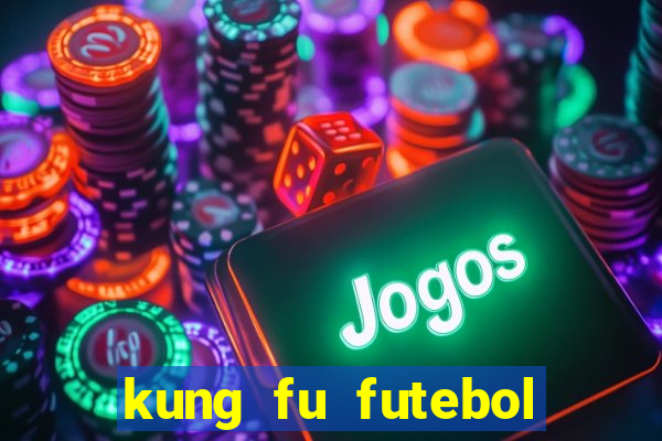 kung fu futebol clube online