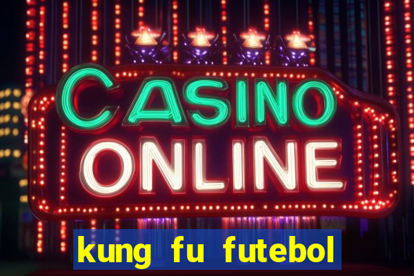 kung fu futebol clube online