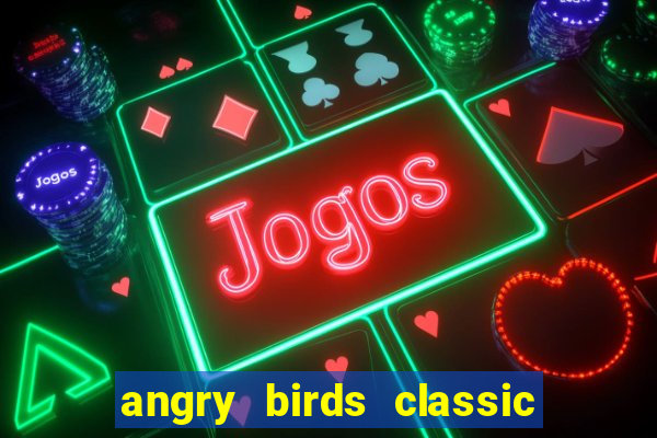 angry birds classic 1.0 apk